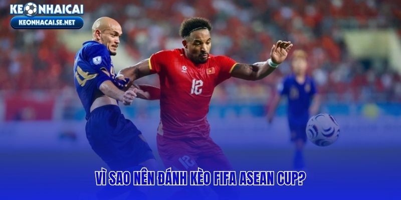 Sức hút từ thể thức sinh tử của giải đấu FIFA ASEAN cup