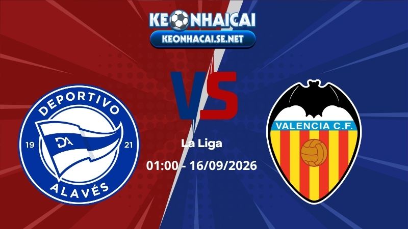 Soi Kèo Alaves vs Valencia 01h00 16/09/2026 - La Liga