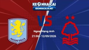 Soi Kèo Aston Villa vs Nottingham 21h00 12/09/2026 - Ngoại Hạng Anh