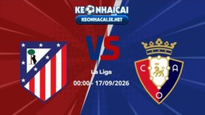 Soi Kèo Atletico Madrid vs Osasuna 00h00 17/09/2026 - La Liga