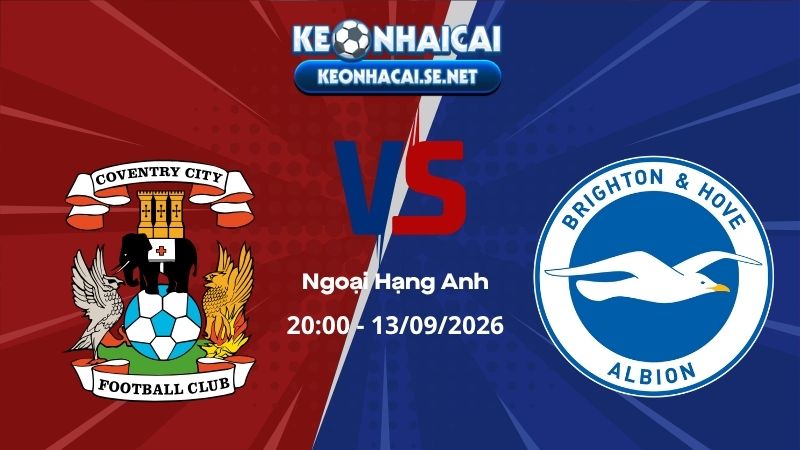 Soi Kèo Coventry City vs Brighton 20h00 13/09/2026 - Ngoại Hạng Anh