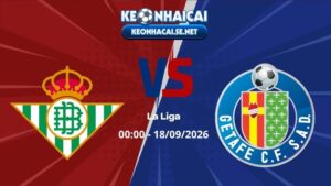 Soi Kèo Real Betis vs Getafe 00h00 18/09/2026 - La Liga
