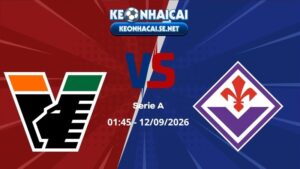 Soi Kèo Venezia vs Fiorentina 01h45 12/09/2026 - Serie A
